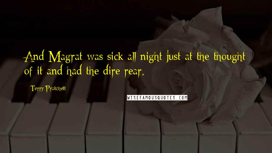Terry Pratchett Quotes: And Magrat was sick all night just at the thought of it and had the dire rear.