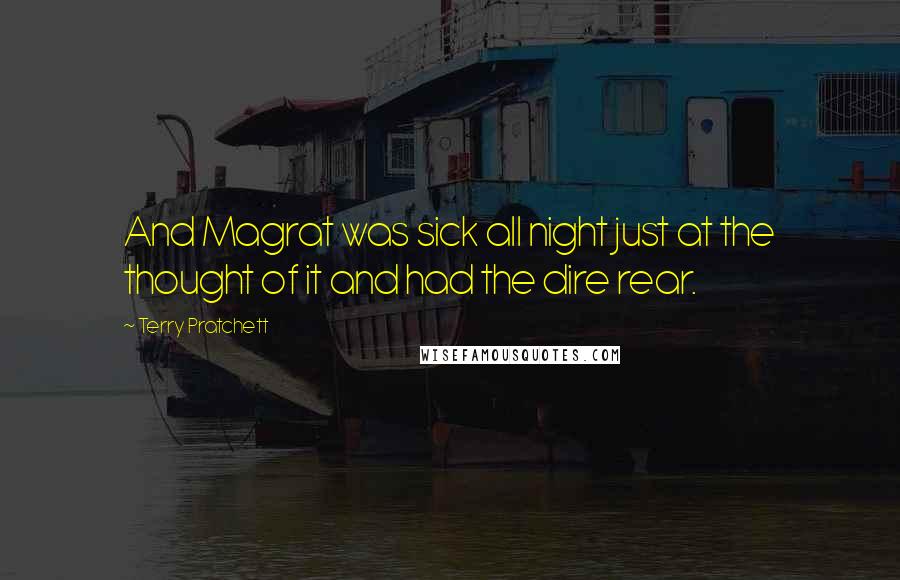 Terry Pratchett Quotes: And Magrat was sick all night just at the thought of it and had the dire rear.