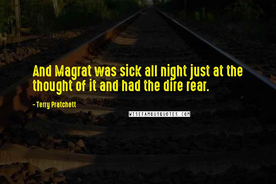 Terry Pratchett Quotes: And Magrat was sick all night just at the thought of it and had the dire rear.