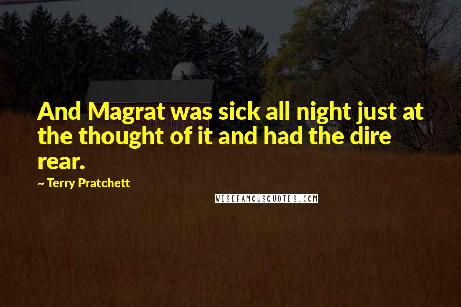 Terry Pratchett Quotes: And Magrat was sick all night just at the thought of it and had the dire rear.