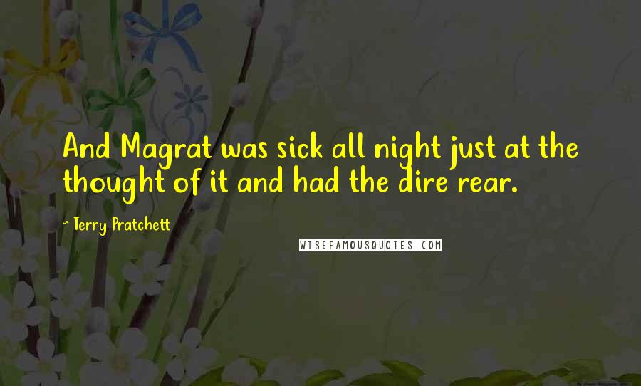 Terry Pratchett Quotes: And Magrat was sick all night just at the thought of it and had the dire rear.