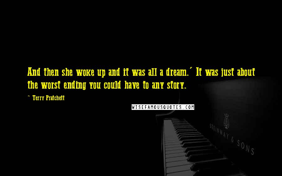 Terry Pratchett Quotes: And then she woke up and it was all a dream.' It was just about the worst ending you could have to any story.