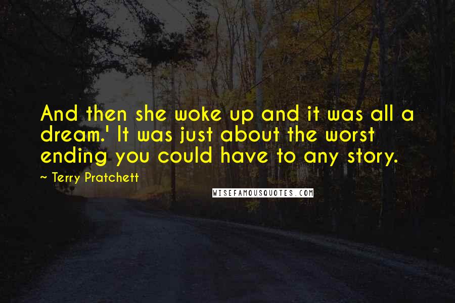 Terry Pratchett Quotes: And then she woke up and it was all a dream.' It was just about the worst ending you could have to any story.