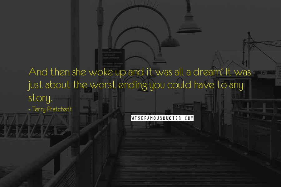 Terry Pratchett Quotes: And then she woke up and it was all a dream.' It was just about the worst ending you could have to any story.