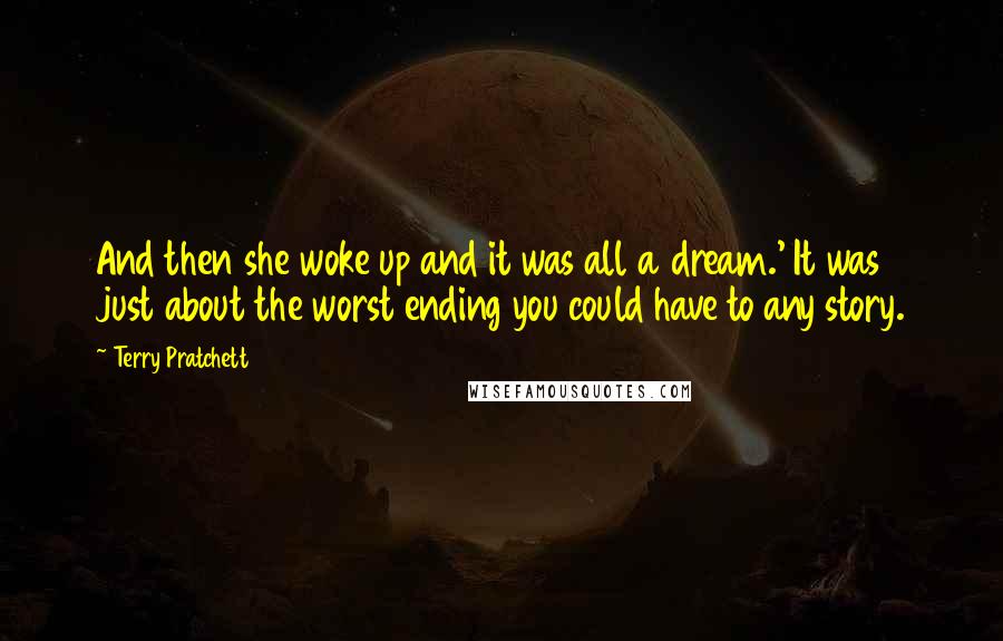 Terry Pratchett Quotes: And then she woke up and it was all a dream.' It was just about the worst ending you could have to any story.