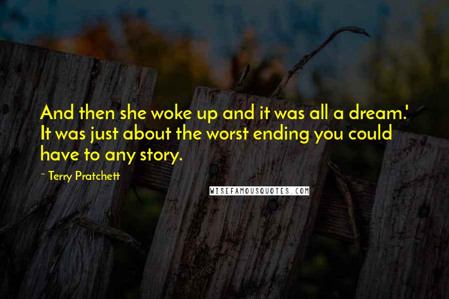 Terry Pratchett Quotes: And then she woke up and it was all a dream.' It was just about the worst ending you could have to any story.