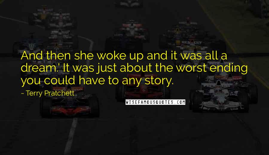 Terry Pratchett Quotes: And then she woke up and it was all a dream.' It was just about the worst ending you could have to any story.