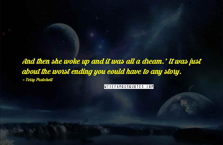 Terry Pratchett Quotes: And then she woke up and it was all a dream.' It was just about the worst ending you could have to any story.