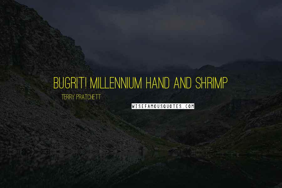 Terry Pratchett Quotes: Bugrit! Millennium Hand and Shrimp