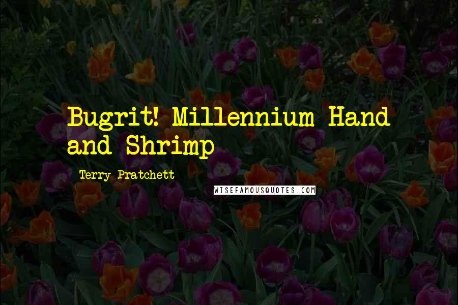 Terry Pratchett Quotes: Bugrit! Millennium Hand and Shrimp