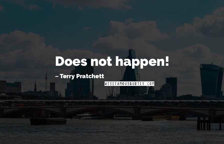 Terry Pratchett Quotes: Does not happen!