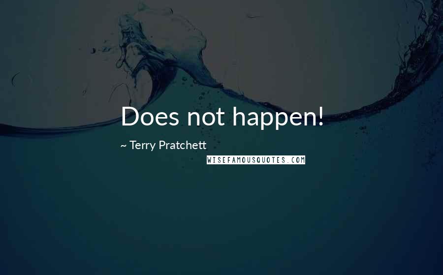 Terry Pratchett Quotes: Does not happen!