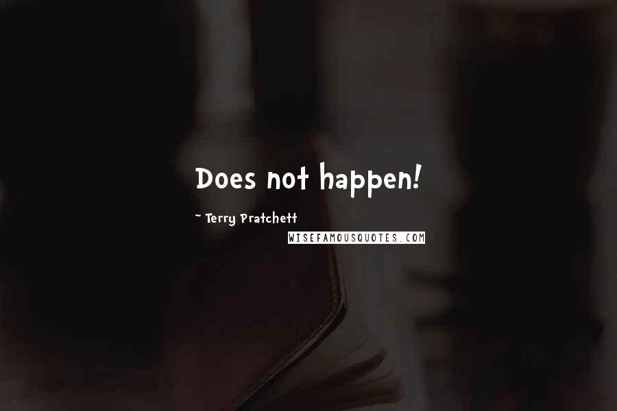 Terry Pratchett Quotes: Does not happen!