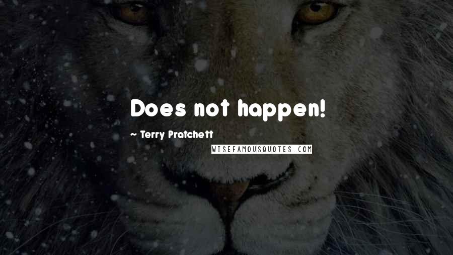 Terry Pratchett Quotes: Does not happen!