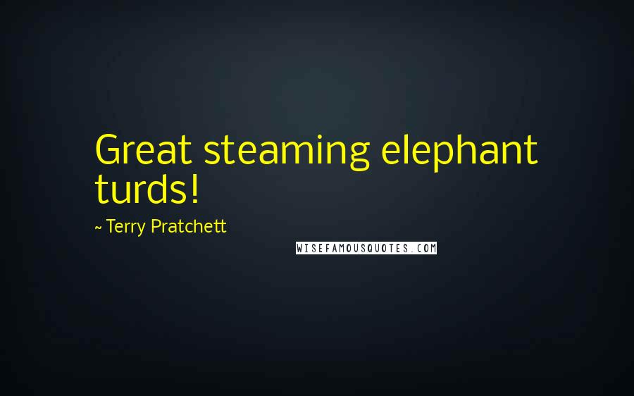 Terry Pratchett Quotes: Great steaming elephant turds!