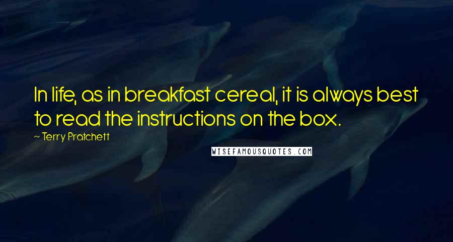 Terry Pratchett Quotes: In life, as in breakfast cereal, it is always best to read the instructions on the box.