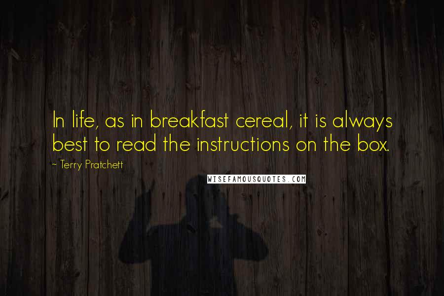 Terry Pratchett Quotes: In life, as in breakfast cereal, it is always best to read the instructions on the box.