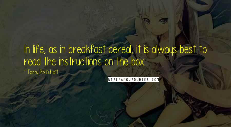 Terry Pratchett Quotes: In life, as in breakfast cereal, it is always best to read the instructions on the box.