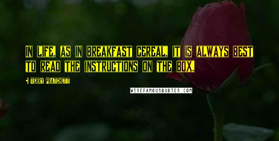 Terry Pratchett Quotes: In life, as in breakfast cereal, it is always best to read the instructions on the box.