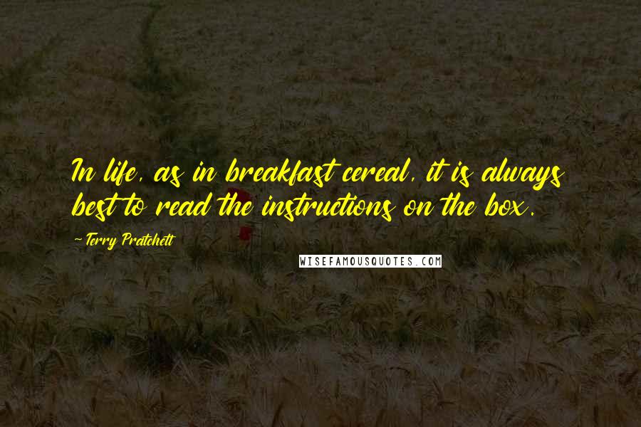 Terry Pratchett Quotes: In life, as in breakfast cereal, it is always best to read the instructions on the box.