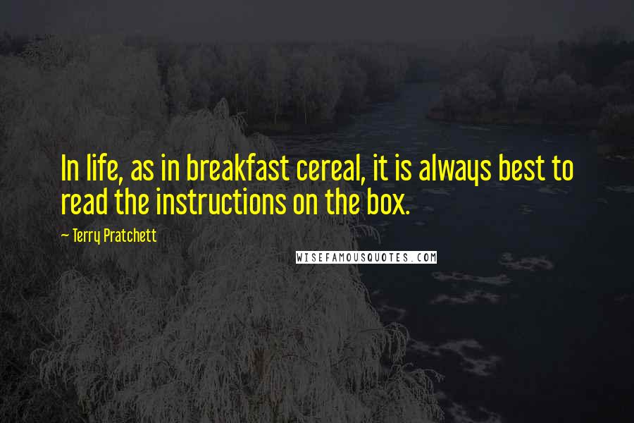 Terry Pratchett Quotes: In life, as in breakfast cereal, it is always best to read the instructions on the box.