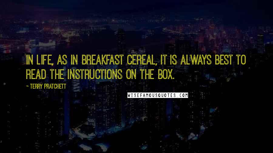 Terry Pratchett Quotes: In life, as in breakfast cereal, it is always best to read the instructions on the box.