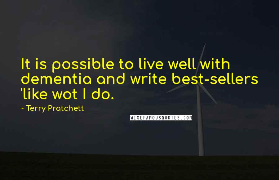 Terry Pratchett Quotes: It is possible to live well with dementia and write best-sellers 'like wot I do.