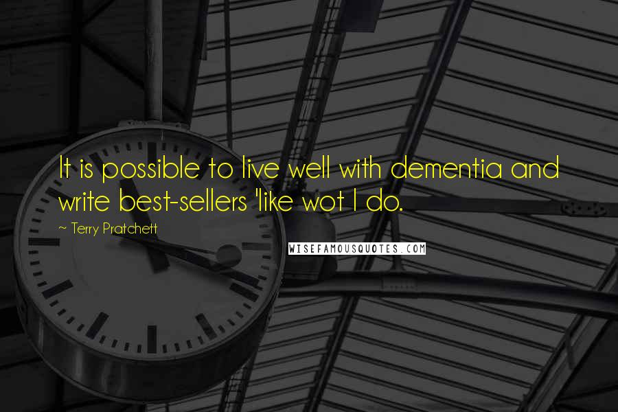 Terry Pratchett Quotes: It is possible to live well with dementia and write best-sellers 'like wot I do.