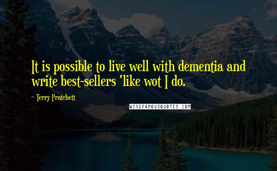 Terry Pratchett Quotes: It is possible to live well with dementia and write best-sellers 'like wot I do.