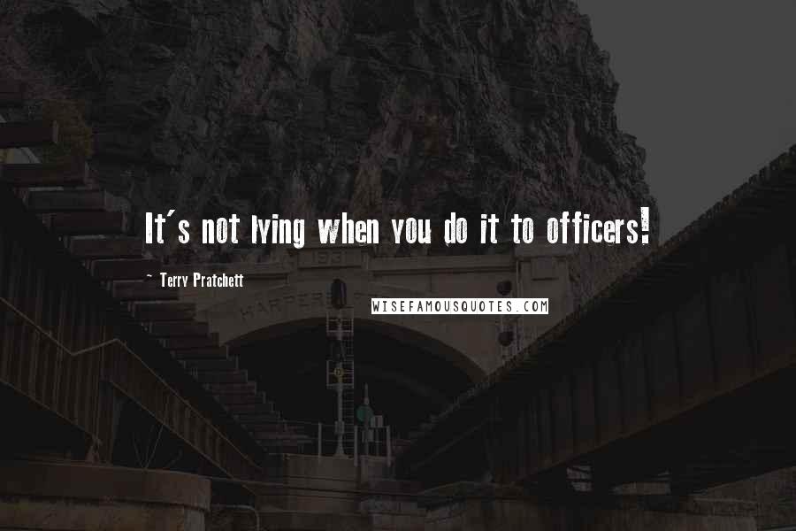Terry Pratchett Quotes: It's not lying when you do it to officers!