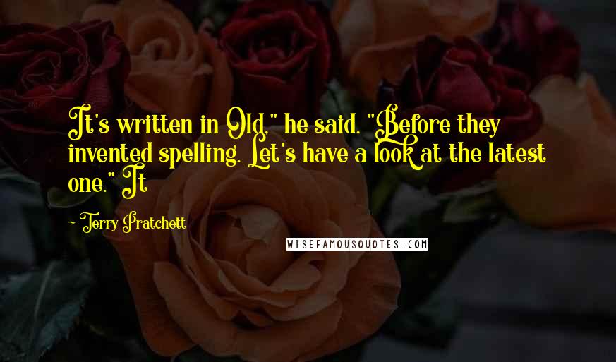Terry Pratchett Quotes: It's written in Old," he said. "Before they invented spelling. Let's have a look at the latest one." It