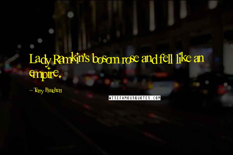 Terry Pratchett Quotes: Lady Ramkin's bosom rose and fell like an empire.