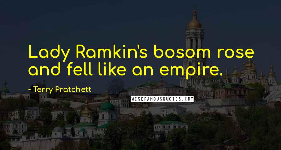 Terry Pratchett Quotes: Lady Ramkin's bosom rose and fell like an empire.