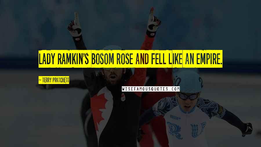 Terry Pratchett Quotes: Lady Ramkin's bosom rose and fell like an empire.