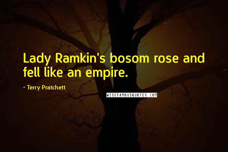 Terry Pratchett Quotes: Lady Ramkin's bosom rose and fell like an empire.
