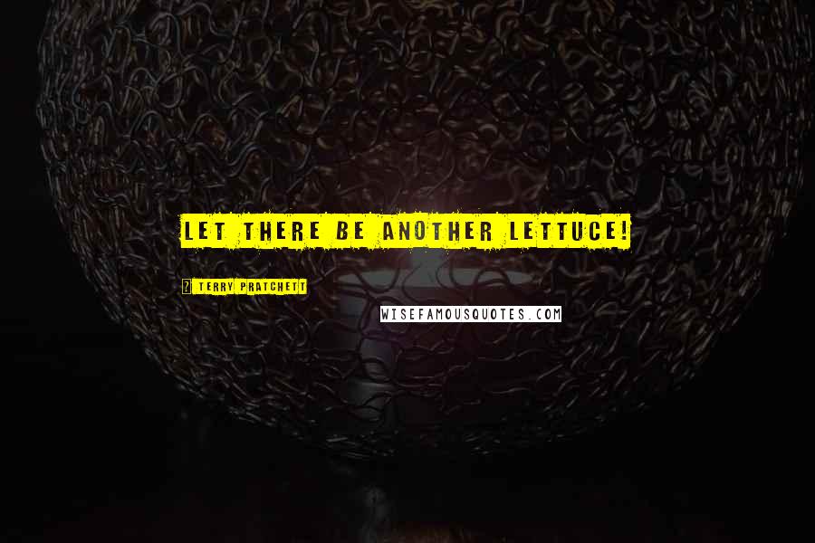 Terry Pratchett Quotes: Let there be another lettuce!