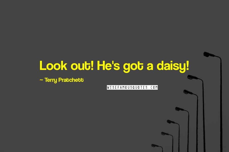 Terry Pratchett Quotes: Look out! He's got a daisy!