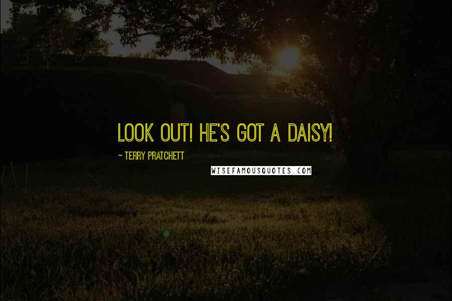 Terry Pratchett Quotes: Look out! He's got a daisy!