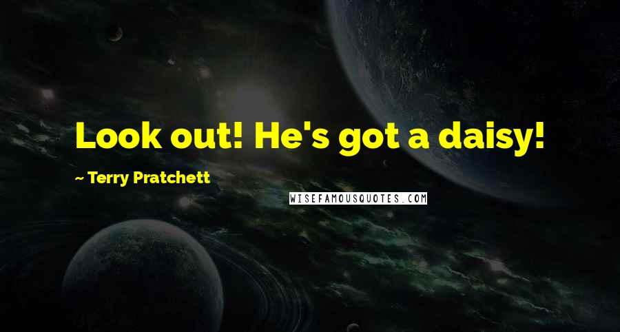 Terry Pratchett Quotes: Look out! He's got a daisy!