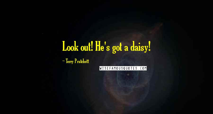 Terry Pratchett Quotes: Look out! He's got a daisy!