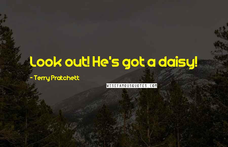 Terry Pratchett Quotes: Look out! He's got a daisy!