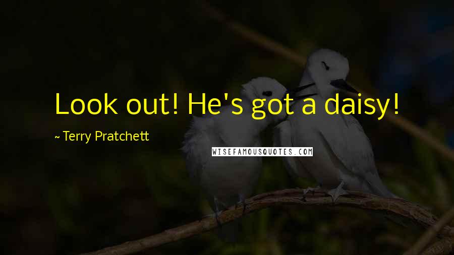 Terry Pratchett Quotes: Look out! He's got a daisy!