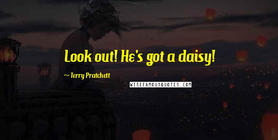 Terry Pratchett Quotes: Look out! He's got a daisy!