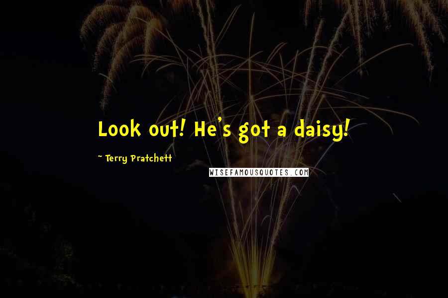 Terry Pratchett Quotes: Look out! He's got a daisy!