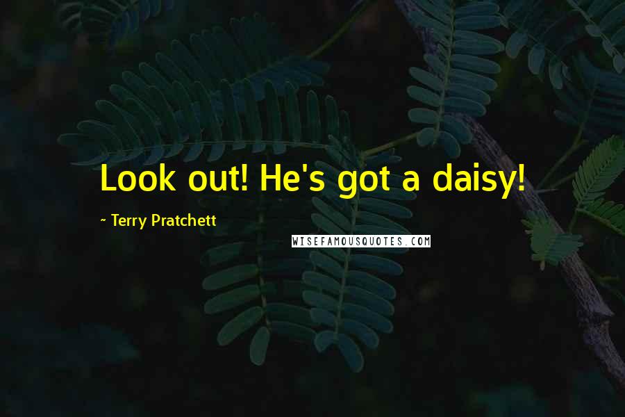 Terry Pratchett Quotes: Look out! He's got a daisy!