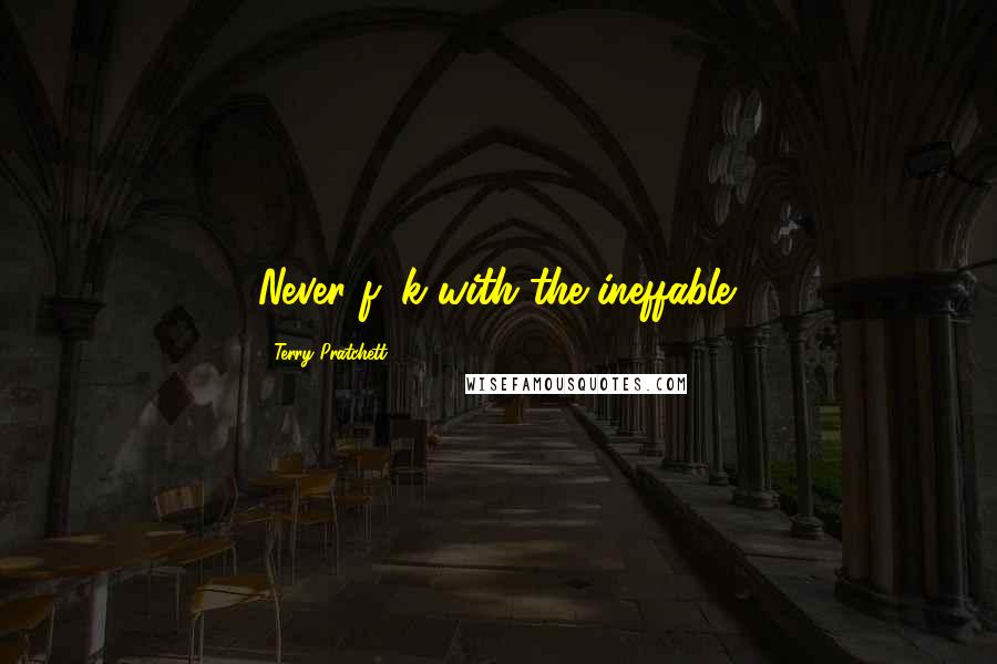 Terry Pratchett Quotes: Never f*!k with the ineffable.