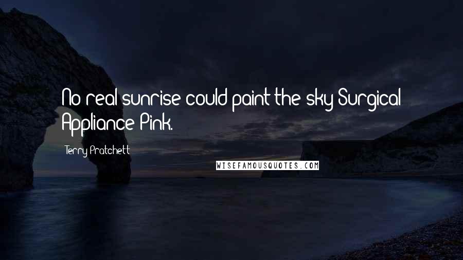 Terry Pratchett Quotes: No real sunrise could paint the sky Surgical Appliance Pink.