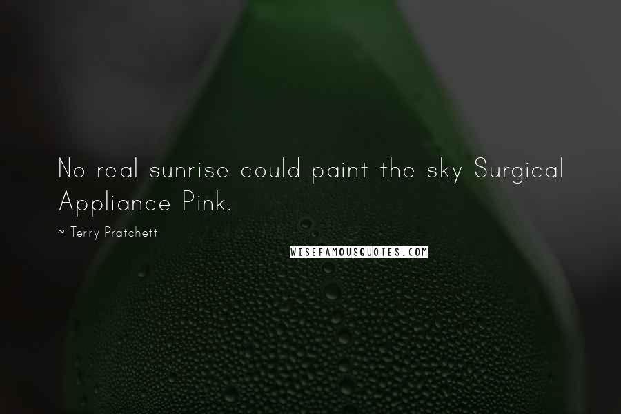 Terry Pratchett Quotes: No real sunrise could paint the sky Surgical Appliance Pink.