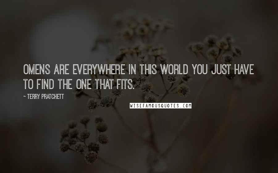 Terry Pratchett Quotes: Omens are everywhere in this world you just have to find the one that fits.
