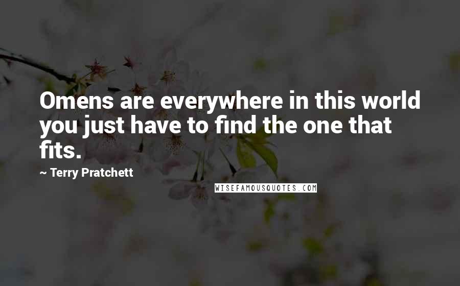 Terry Pratchett Quotes: Omens are everywhere in this world you just have to find the one that fits.